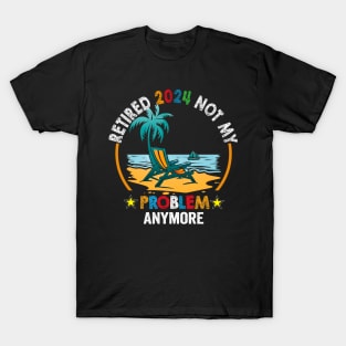 Officially Retired 2024 Not my Problem Anymore Retirement T-Shirt
